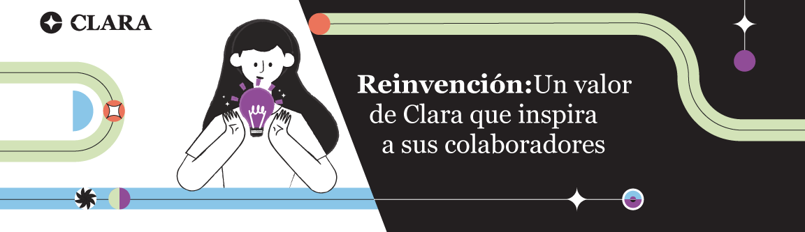 Reinvención: un valor de Clara que inspira a sus colaboradores